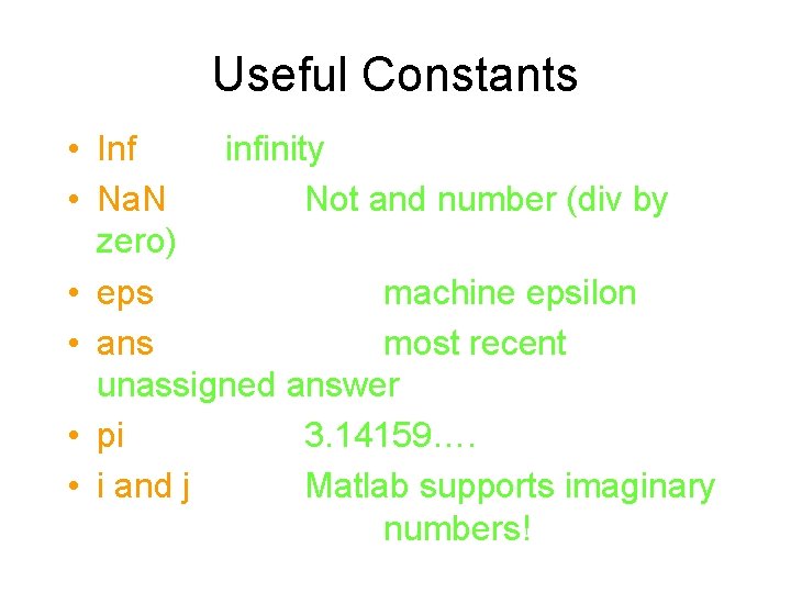 Useful Constants • Inf infinity • Na. N Not and number (div by zero)