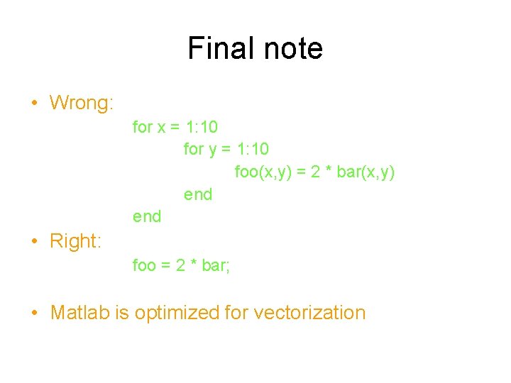 Final note • Wrong: for x = 1: 10 for y = 1: 10