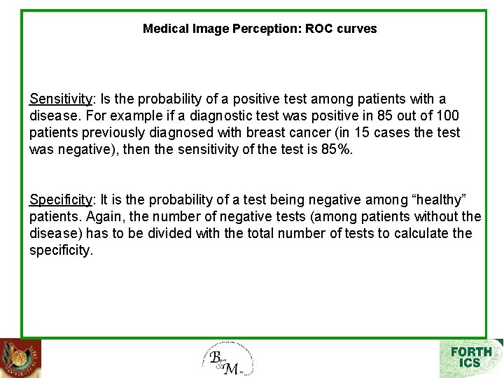 Medical Image Perception: ROC curves Sensitivity: Is the probability of a positive test among