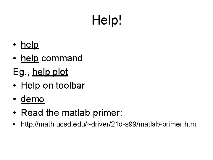 Help! • help command Eg. , help plot • Help on toolbar • demo
