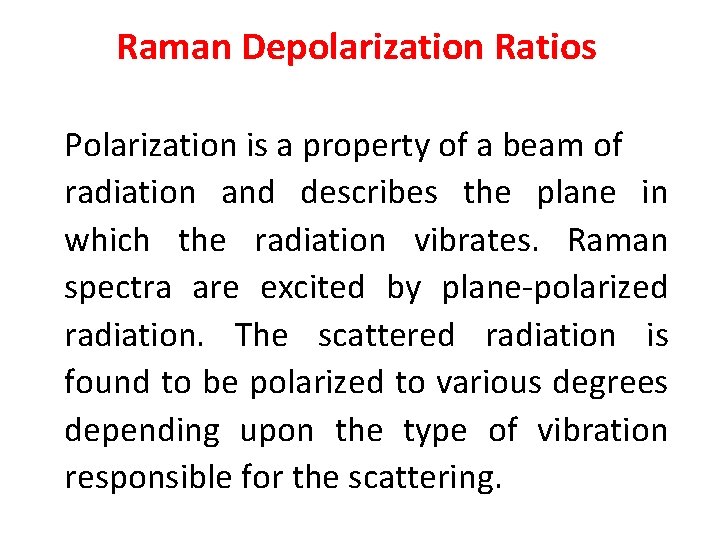 Raman Depolarization Ratios Polarization is a property of a beam of radiation and describes