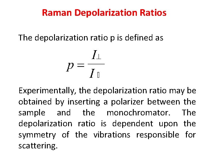 Raman Depolarization Ratios The depolarization ratio p is defined as Experimentally, the depolarization ratio