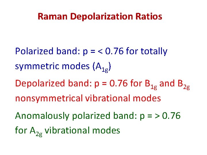 Raman Depolarization Ratios Polarized band: p = < 0. 76 for totally symmetric modes