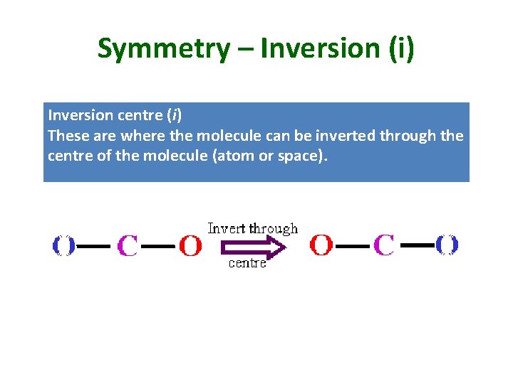 Symmetry – Inversion (i) Inversion centre (i) These are where the molecule can be