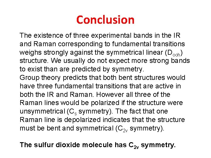 Conclusion The existence of three experimental bands in the IR and Raman corresponding to