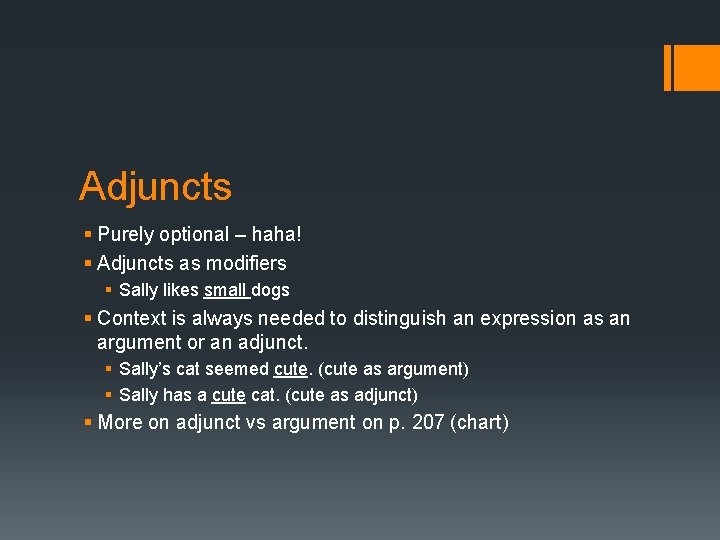 Adjuncts § Purely optional – haha! § Adjuncts as modifiers § Sally likes small