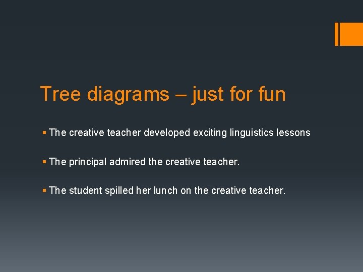 Tree diagrams – just for fun § The creative teacher developed exciting linguistics lessons