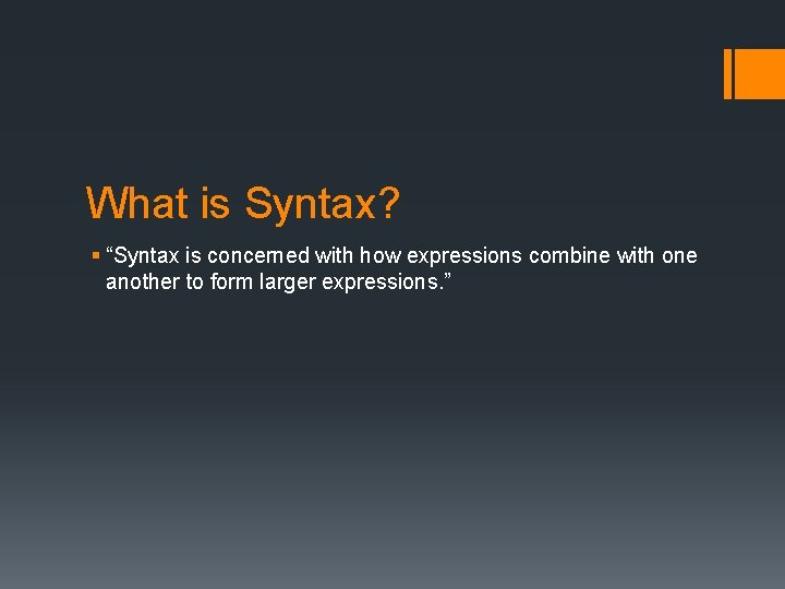 What is Syntax? § “Syntax is concerned with how expressions combine with one another
