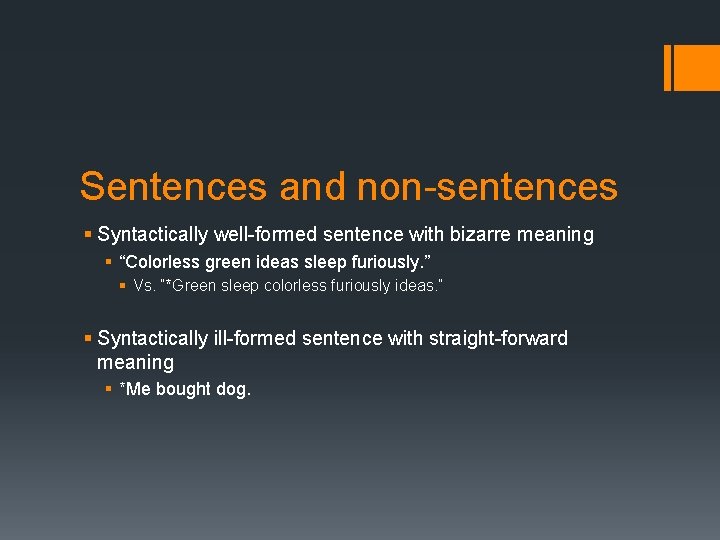 Sentences and non-sentences § Syntactically well-formed sentence with bizarre meaning § “Colorless green ideas