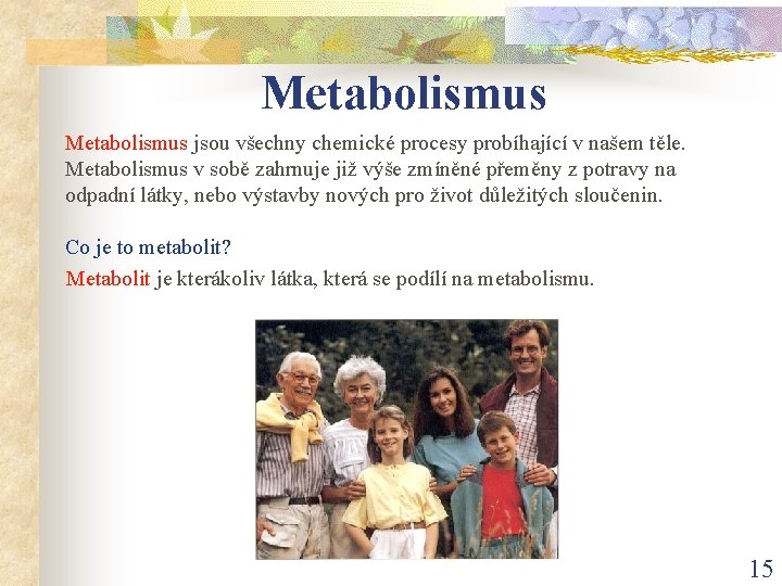 Metabolismus jsou všechny chemické procesy probíhající v našem těle. Metabolismus v sobě zahrnuje již