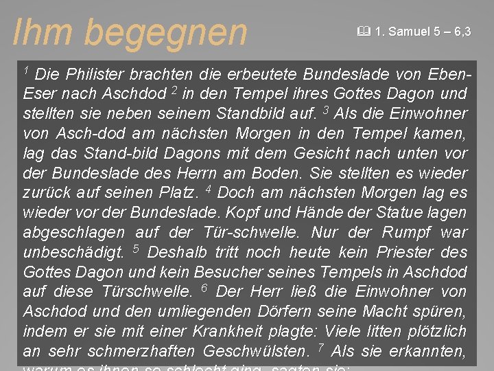 Ihm begegnen 1. Samuel 5 – 6, 3 Die Philister brachten die erbeutete Bundeslade