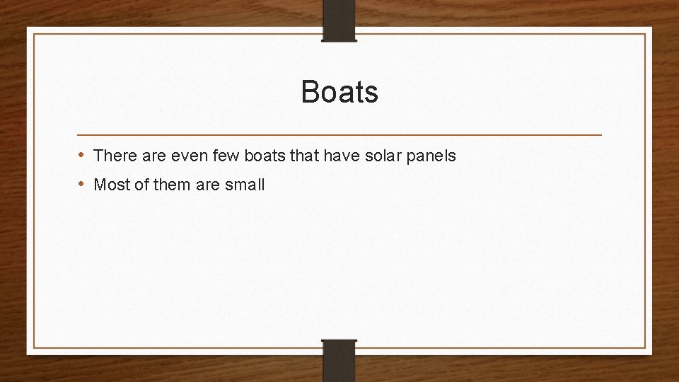 Boats • There are even few boats that have solar panels • Most of