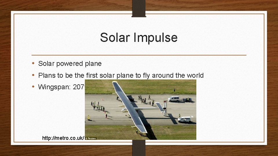 Solar Impulse • Solar powered plane • Plans to be the first solar plane