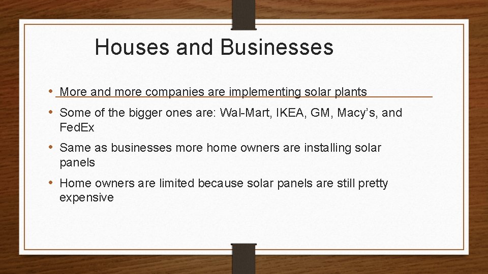 Houses and Businesses • More and more companies are implementing solar plants • Some