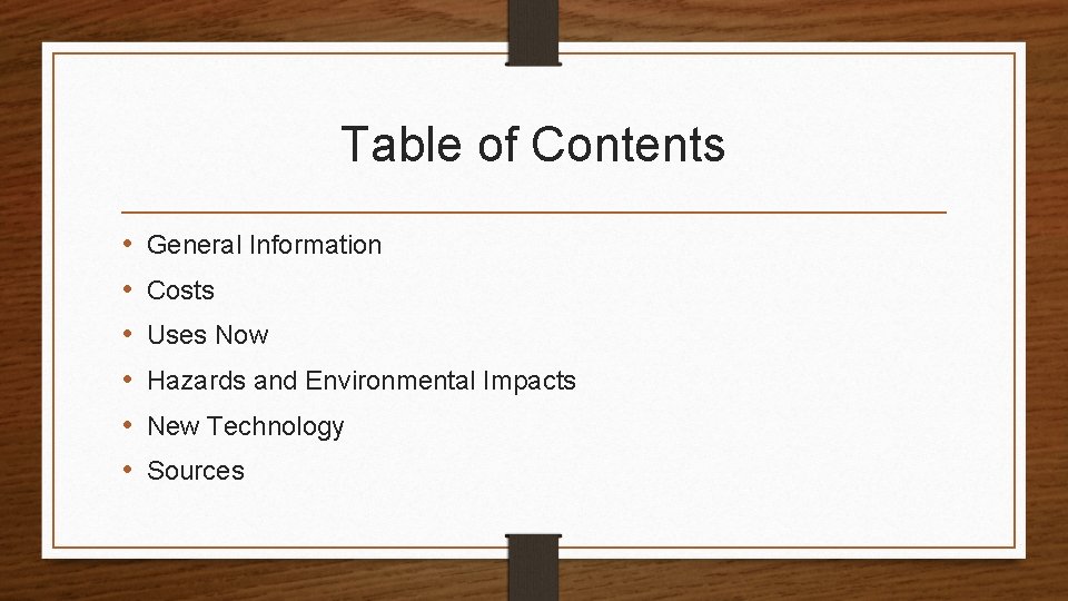 Table of Contents • • • General Information Costs Uses Now Hazards and Environmental