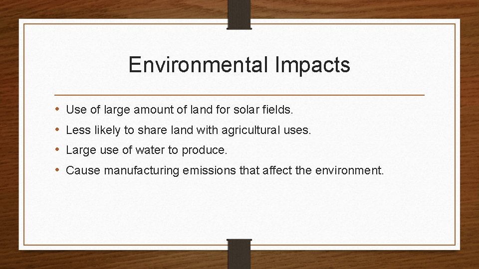 Environmental Impacts • • Use of large amount of land for solar fields. Less