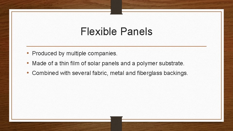 Flexible Panels • Produced by multiple companies. • Made of a thin film of