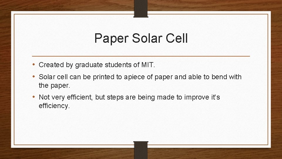 Paper Solar Cell • Created by graduate students of MIT. • Solar cell can
