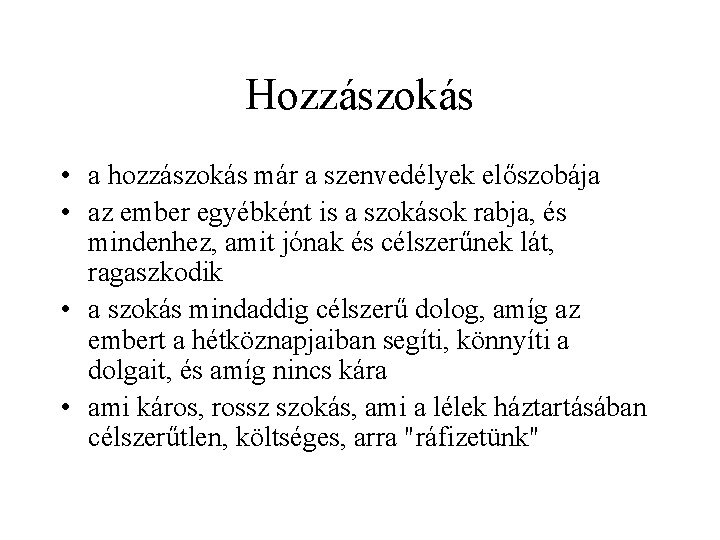 Hozzászokás • a hozzászokás már a szenvedélyek előszobája • az ember egyébként is a