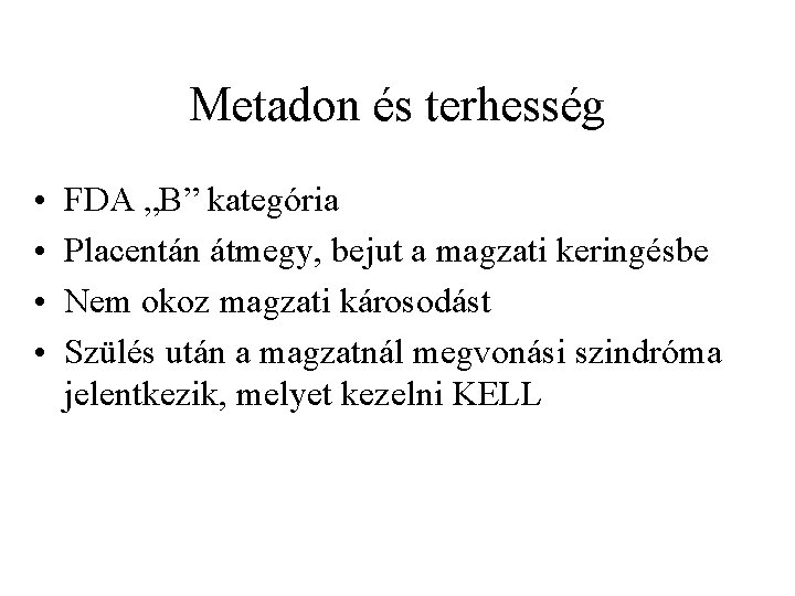 Metadon és terhesség • • FDA „B” kategória Placentán átmegy, bejut a magzati keringésbe