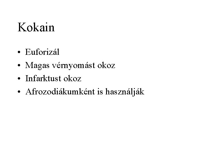 Kokain • • Euforizál Magas vérnyomást okoz Infarktust okoz Afrozodiákumként is használják 