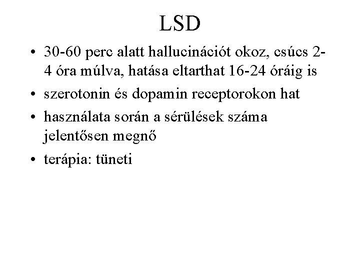 LSD • 30 60 perc alatt hallucinációt okoz, csúcs 2 4 óra múlva, hatása