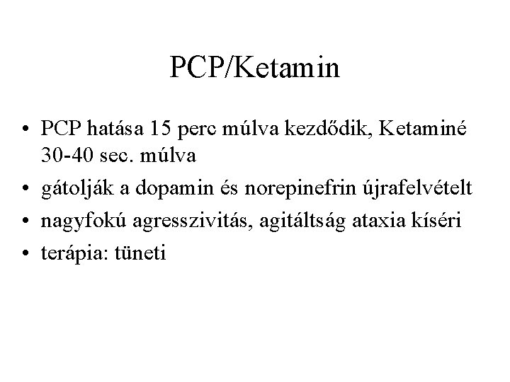 PCP/Ketamin • PCP hatása 15 perc múlva kezdődik, Ketaminé 30 40 sec. múlva •