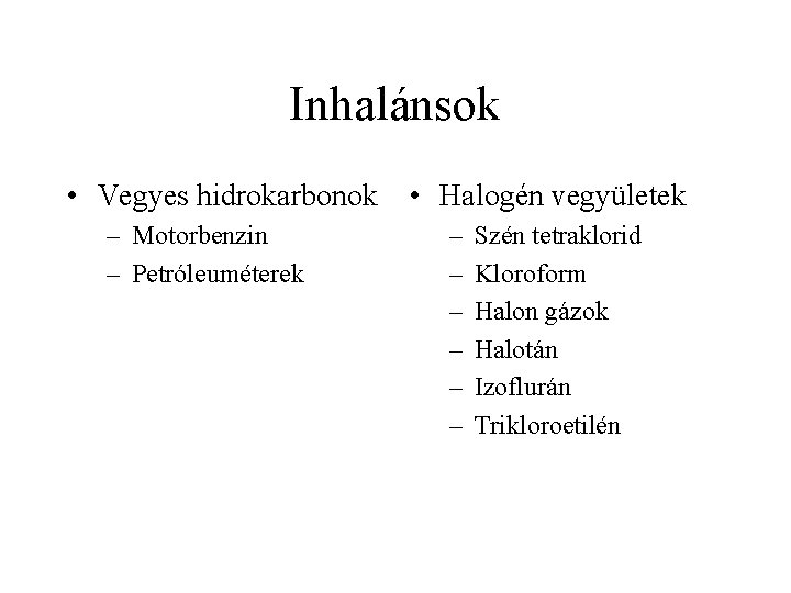 Inhalánsok • Vegyes hidrokarbonok – Motorbenzin – Petróleuméterek • Halogén vegyületek – – –