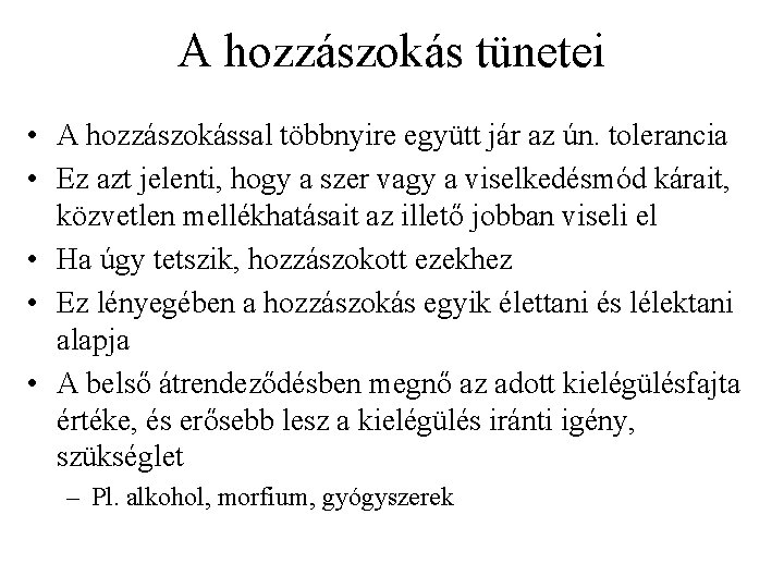 A hozzászokás tünetei • A hozzászokással többnyire együtt jár az ún. tolerancia • Ez