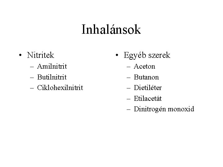 Inhalánsok • Nitritek – Amilnitrit – Butilnitrit – Ciklohexilnitrit • Egyéb szerek – –