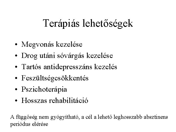 Terápiás lehetőségek • • • Megvonás kezelése Drog utáni sóvárgás kezelése Tartós antidepresszáns kezelés