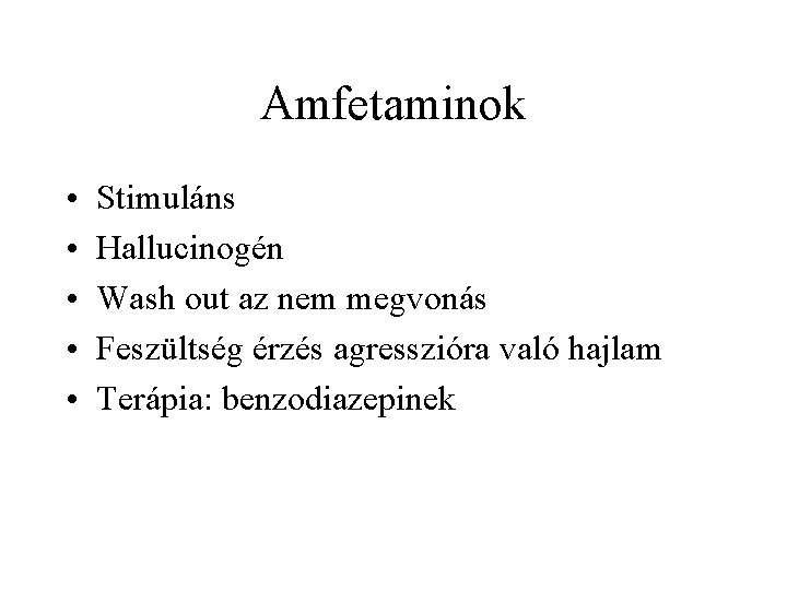 Amfetaminok • • • Stimuláns Hallucinogén Wash out az nem megvonás Feszültség érzés agresszióra