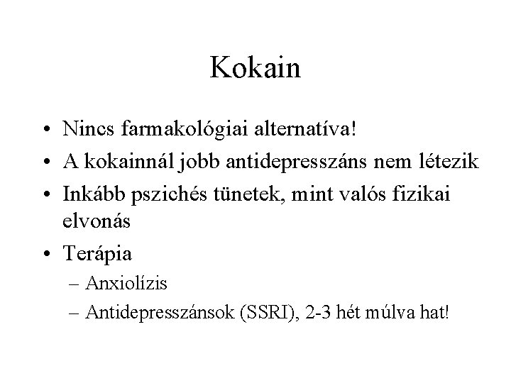 Kokain • Nincs farmakológiai alternatíva! • A kokainnál jobb antidepresszáns nem létezik • Inkább