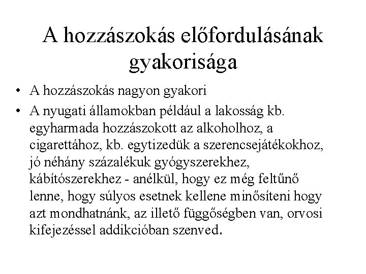 A hozzászokás előfordulásának gyakorisága • A hozzászokás nagyon gyakori • A nyugati államokban például