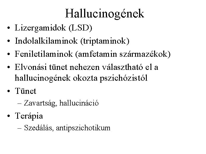 Hallucinogének • • Lizergamidok (LSD) Indolalkilaminok (triptaminok) Feniletilaminok (amfetamin származékok) Elvonási tünet nehezen választható