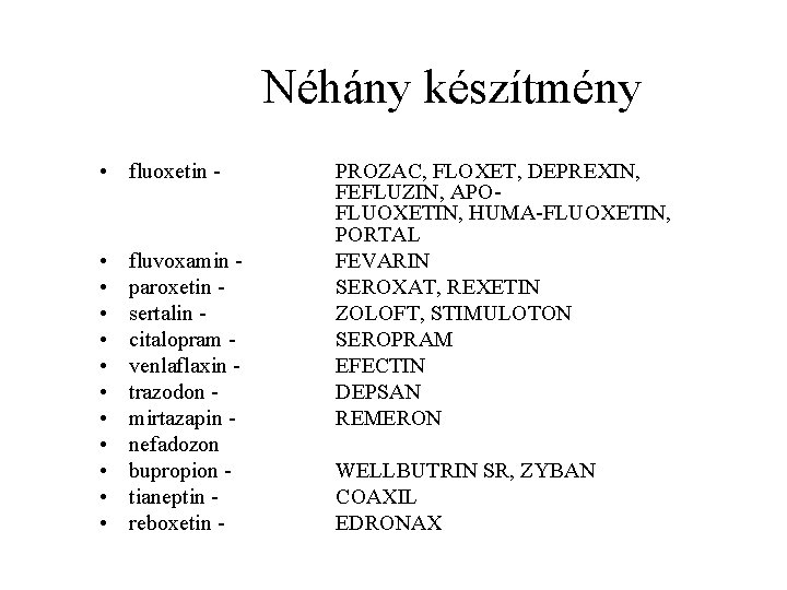 Néhány készítmény • fluoxetin • • • fluvoxamin paroxetin sertalin citalopram venlaflaxin trazodon mirtazapin