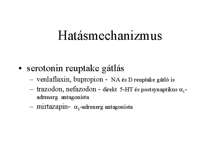 Hatásmechanizmus • serotonin reuptake gátlás – venlaflaxin, bupropion NA és D reuptake gátló is