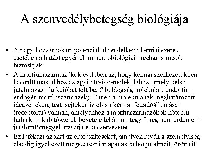 A szenvedélybetegség biológiája • A nagy hozzászokási potenciállal rendelkező kémiai szerek esetében a hatást