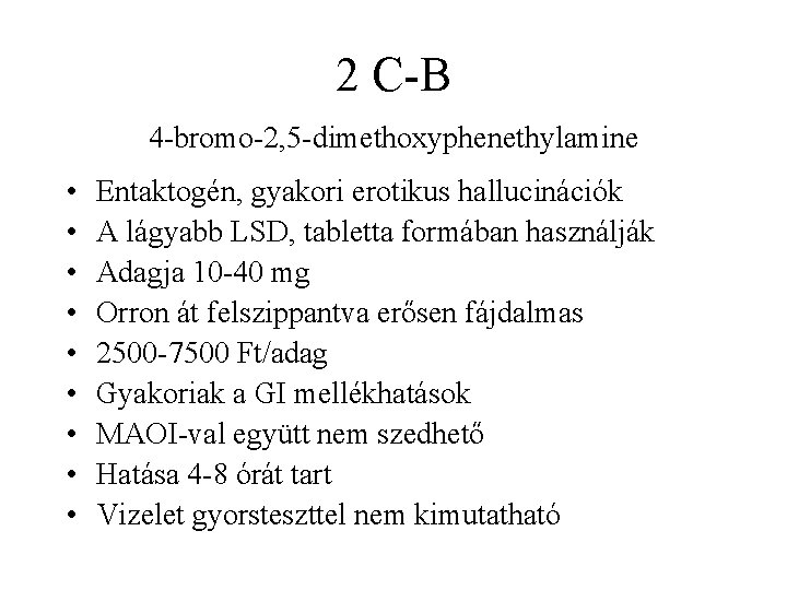 2 C B 4 bromo 2, 5 dimethoxyphenethylamine • • • Entaktogén, gyakori erotikus