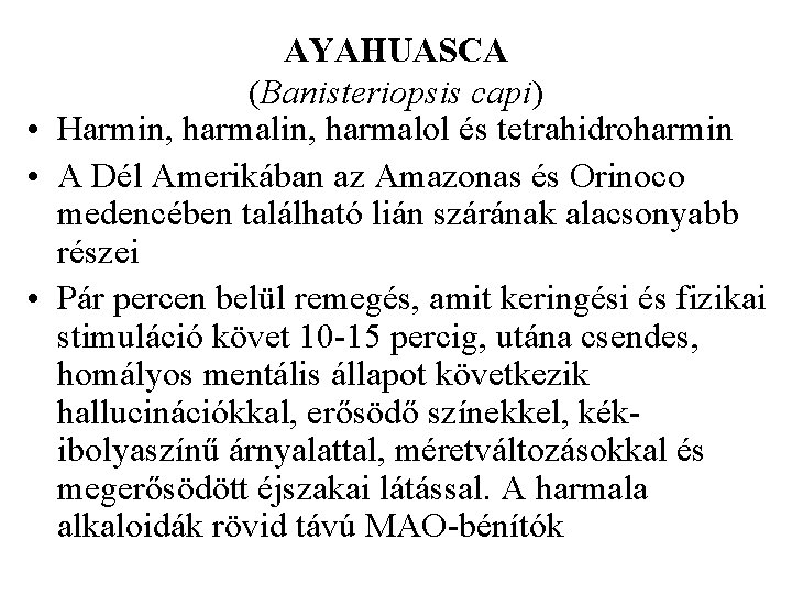 AYAHUASCA (Banisteriopsis capi) • Harmin, harmalol és tetrahidroharmin • A Dél Amerikában az Amazonas