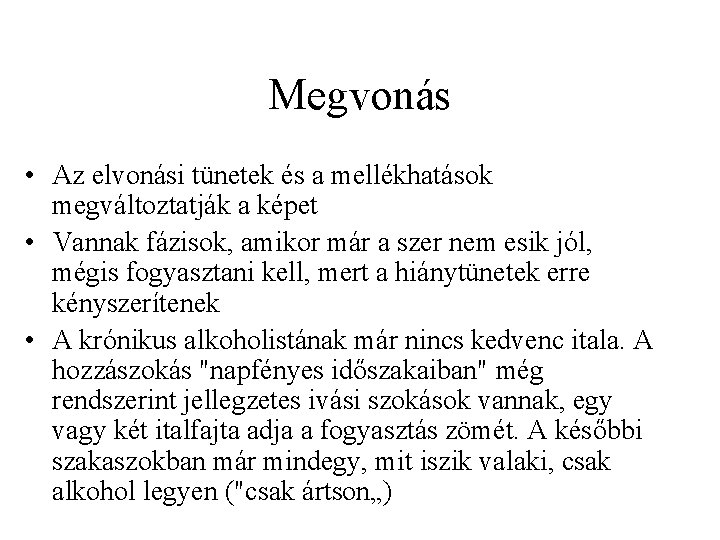 Megvonás • Az elvonási tünetek és a mellékhatások megváltoztatják a képet • Vannak fázisok,