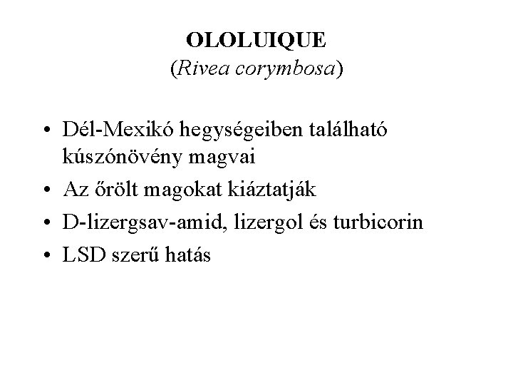 OLOLUIQUE (Rivea corymbosa) • Dél Mexikó hegységeiben található kúszónövény magvai • Az őrölt magokat