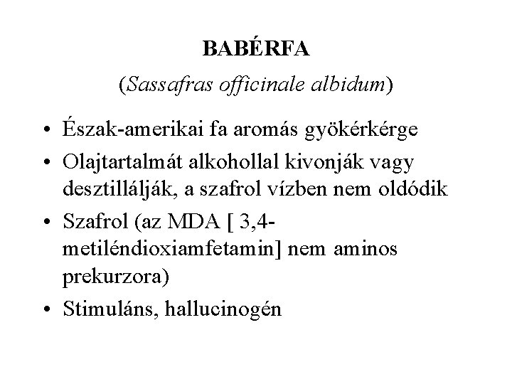 BABÉRFA (Sassafras officinale albidum) • Észak amerikai fa aromás gyökérkérge • Olajtartalmát alkohollal kivonják