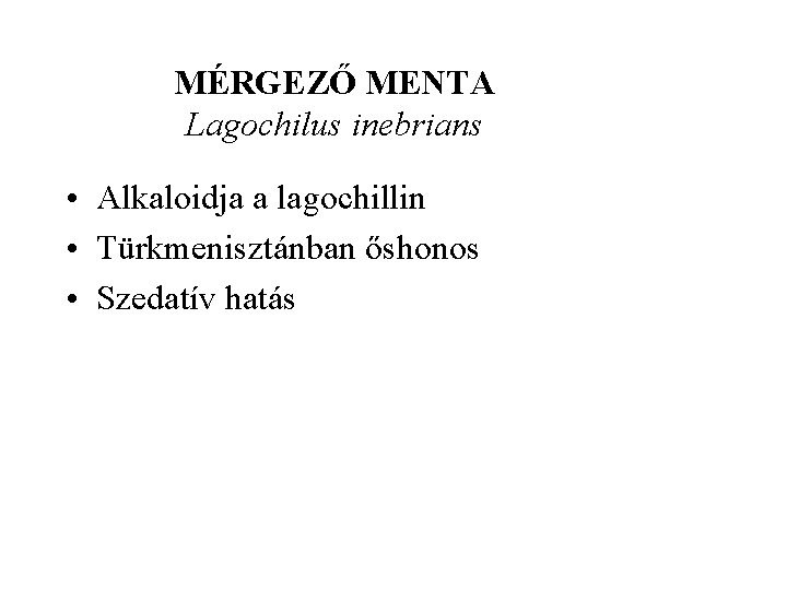 MÉRGEZŐ MENTA Lagochilus inebrians • Alkaloidja a lagochillin • Türkmenisztánban őshonos • Szedatív hatás