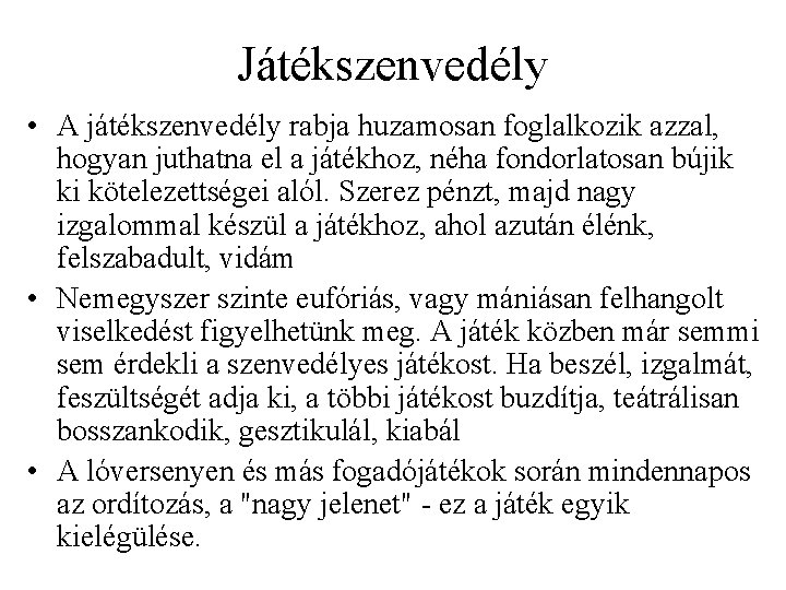 Játékszenvedély • A játékszenvedély rabja huzamosan foglalkozik azzal, hogyan juthatna el a játékhoz, néha