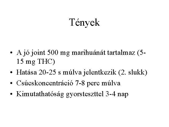 Tények • A jó joint 500 mg marihuánát tartalmaz (5 15 mg THC) •