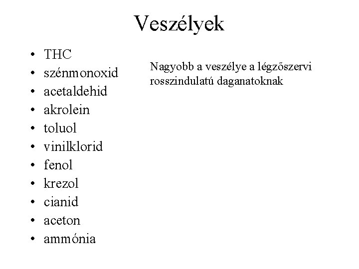 Veszélyek • • • THC szénmonoxid acetaldehid akrolein toluol vinilklorid fenol krezol cianid aceton