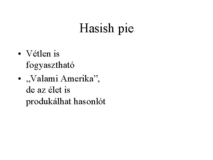 Hasish pie • Vétlen is fogyasztható • „Valami Amerika”, de az élet is produkálhat