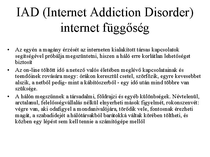 IAD (Internet Addiction Disorder) internet függőség • Az egyén a magány érzését az interneten