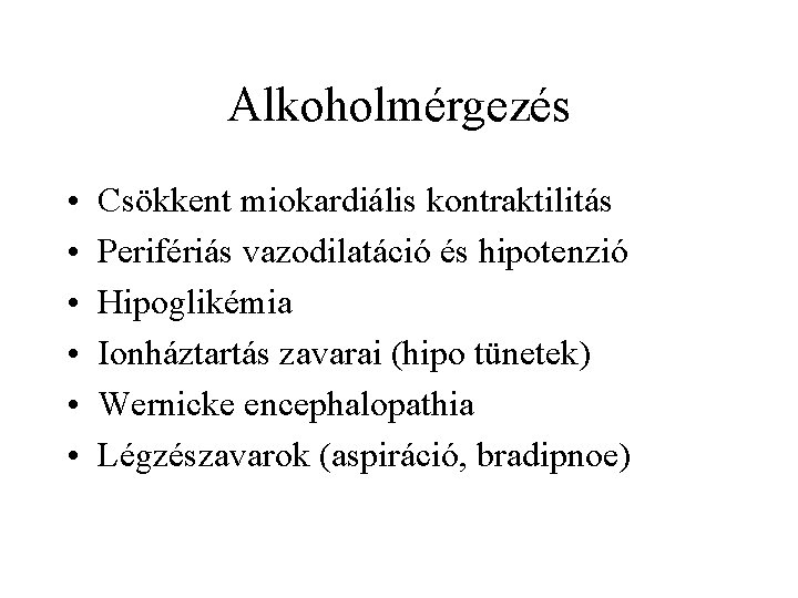 Alkoholmérgezés • • • Csökkent miokardiális kontraktilitás Perifériás vazodilatáció és hipotenzió Hipoglikémia Ionháztartás zavarai